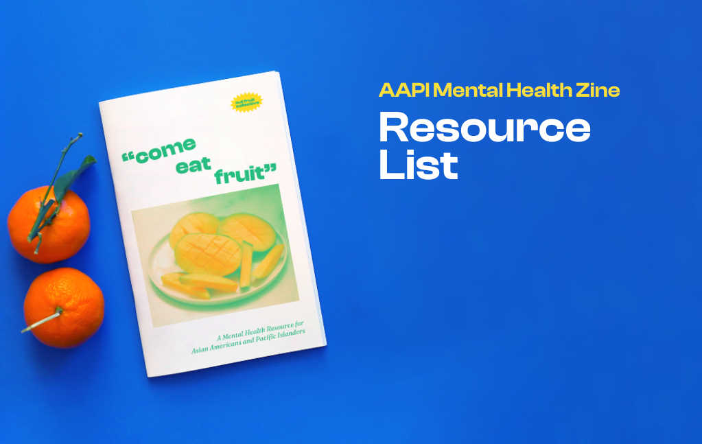 Aapi Fruit AAPI Mental Health Zine Resource List – Cut Fruit Collective