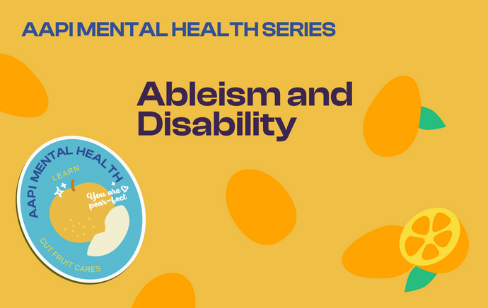 AAPI Mental Health: Understanding Ableism and Disability