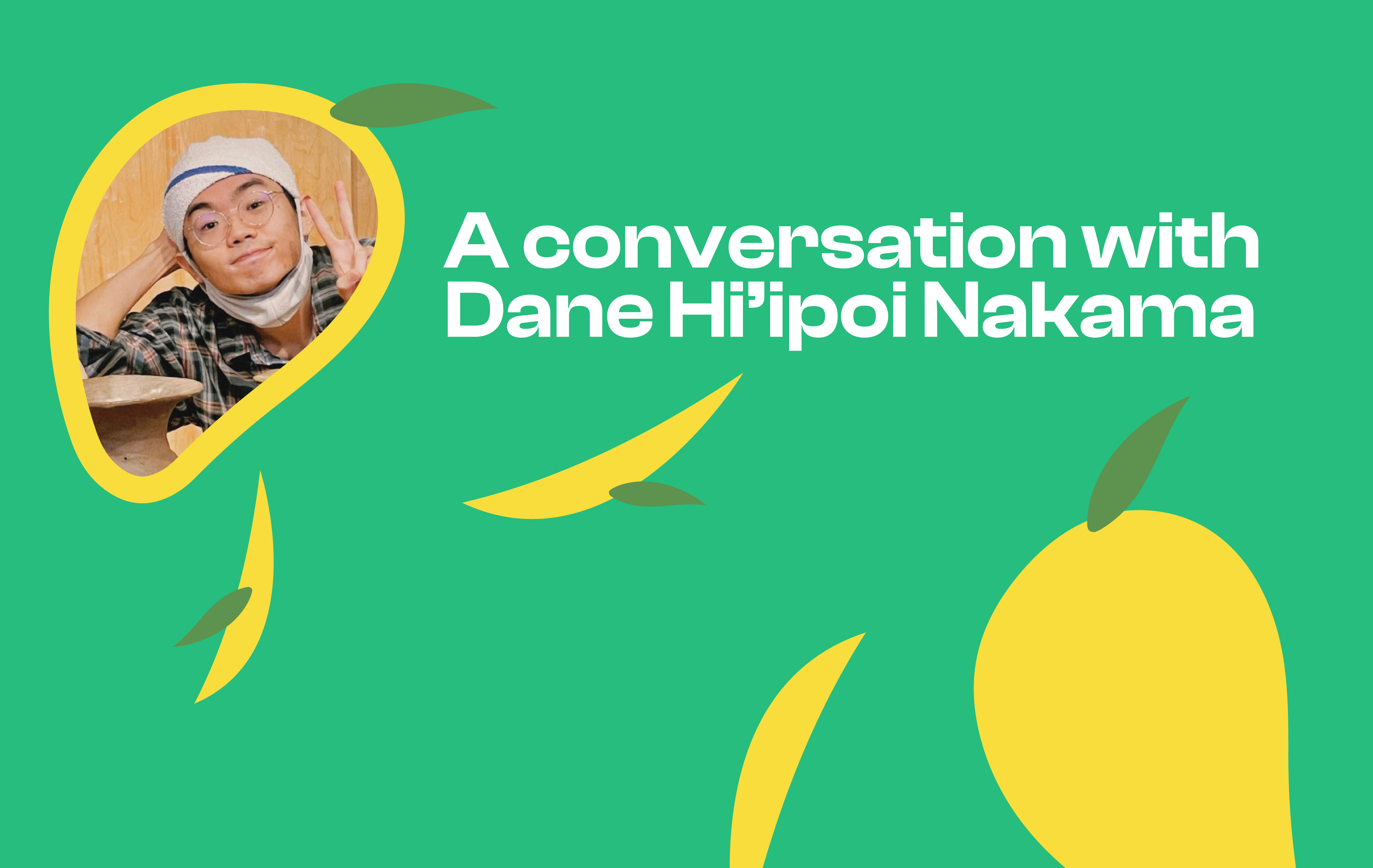 A conversation with Dane Hi’ipoi Nakama Cut Fruit Collective